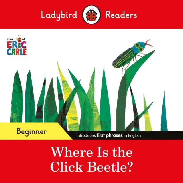 Beginner Level - Eric Carle - Where Is the Click Beetle?