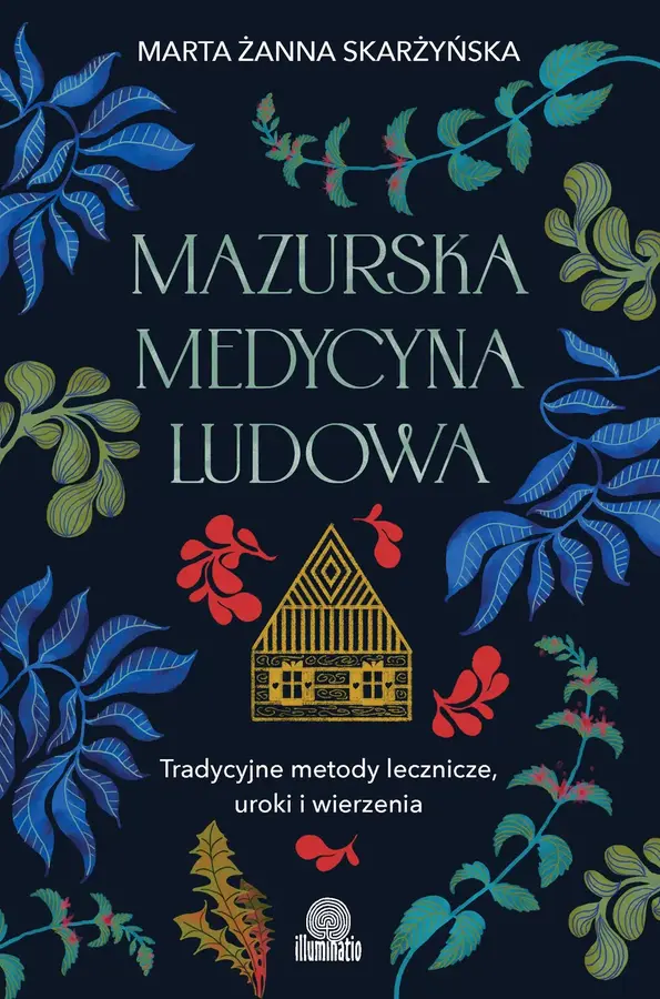 Mazurska medycyna ludowa. Tradycyjne metody lecznicze, uroki i wierzenia