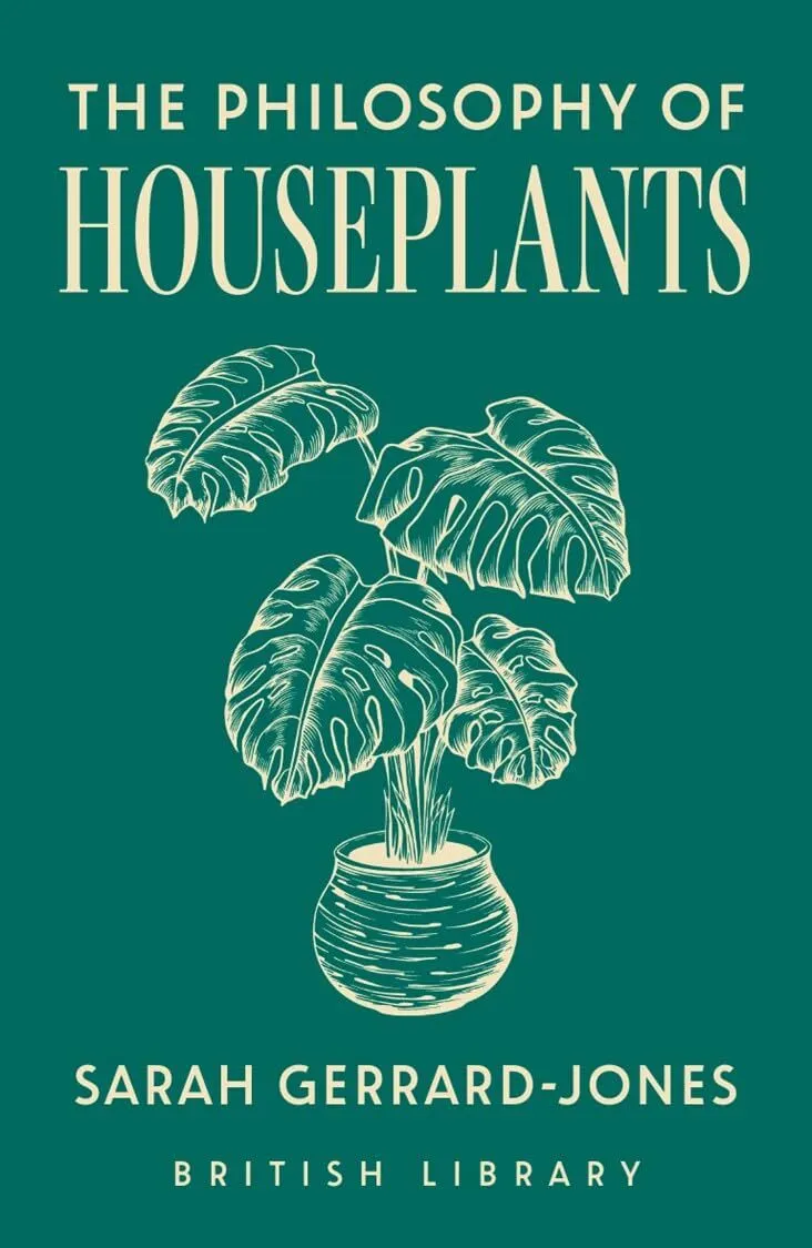 The Philosophy of Houseplants: A Potted Overview of Your Indoor Flora