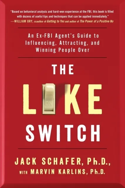 The Like Switch: An Ex-FBI Agent S Guide to Influencing, Attracting, and Winning People Over