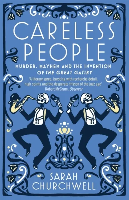 Careless People: Murder, Mayhem and the Invention of The Great Gatsby