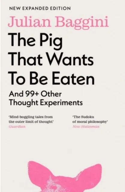 The Pig that Wants to Be Eaten: And Ninety Nine Other Thought Experiments