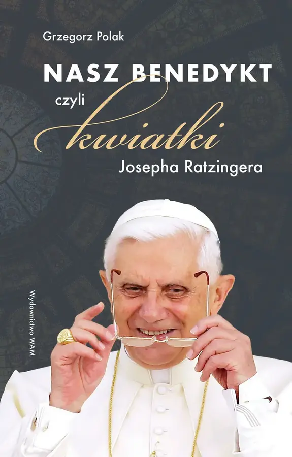 Nasz Benedykt, czyli kwiatki Josepha Ratzingera