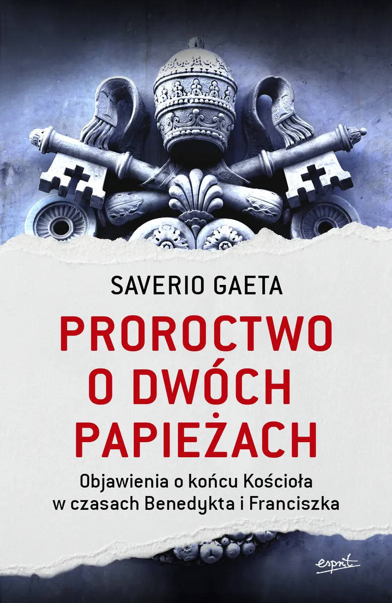 Proroctwo o dwóch papieżach. Objawienia o końcu Kościoła w czasach Benedykta i Franciszka