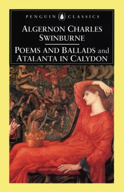 Poems and Ballads: and Atalanta in Calydon