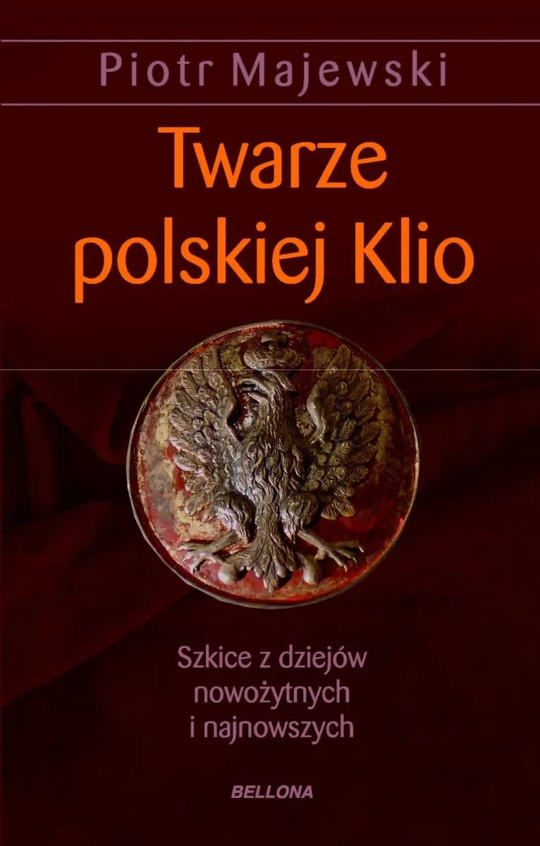 twarze polskiej klio.szkice z dziejów nowożytnych i najnowszych