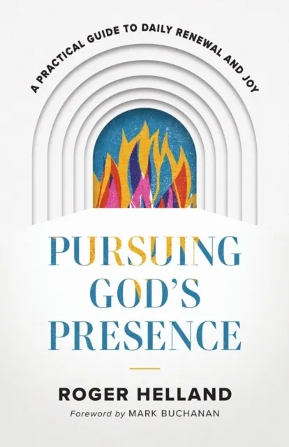 Pursuing God's Presence - A Practical Guide to Daily Renewal and Joy
