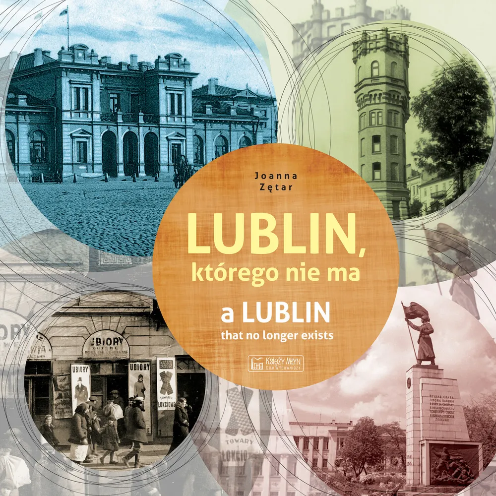 Lublin, którego nie ma / A Lublin that no longer exist