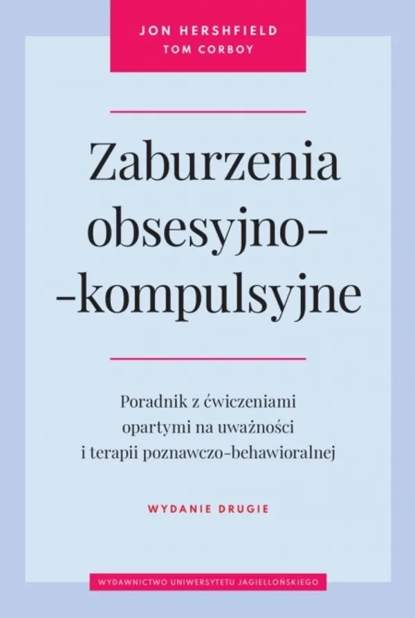 Zaburzenia obsesyjno-kompulsyjne. Poradnik z ćwiczeniami opartymi na uważności i terapii poznawczo-behavioralnej