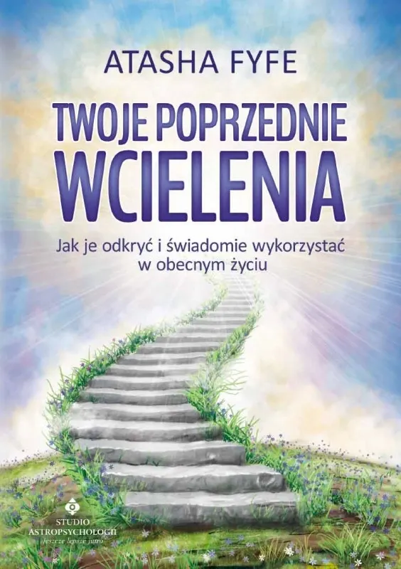 Twoje poprzednie wcielenia. Jak je odkryć i świadomie wykorzystać w obecnym życiu