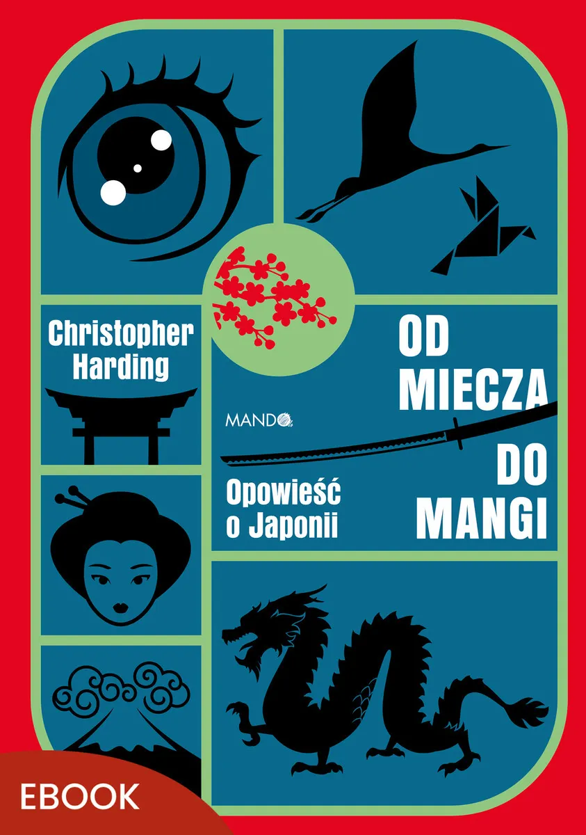 Od miecza do mangi. Opowieść o Japonii