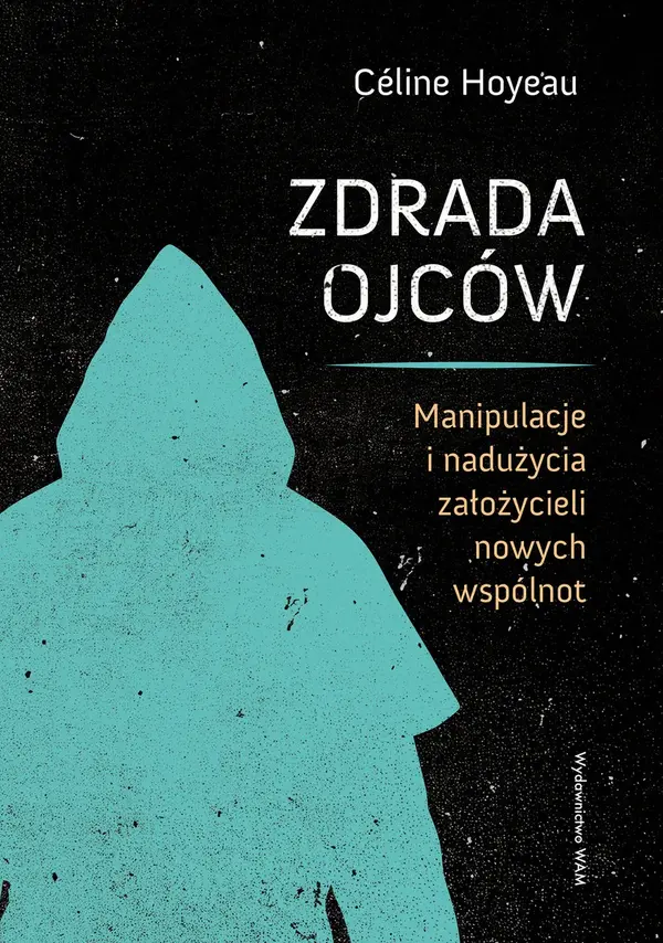 Zdrada ojców. Manipulacje i nadużycia założycieli nowych wspólnot