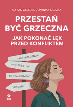 Przestań być grzeczna. Jak pokonać lęk przed konfliktem