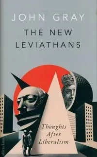 The New Leviathans: Thoughts After Liberalism