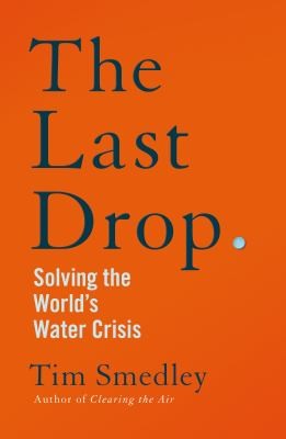 The Last Drop: Solving the World's Water Crisis