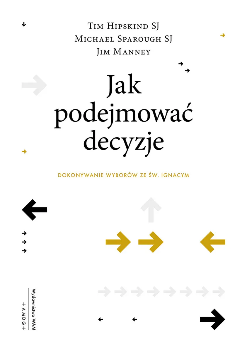 Jak podejmować decyzje. Dokonywanie wyborów ze św. Ignacym