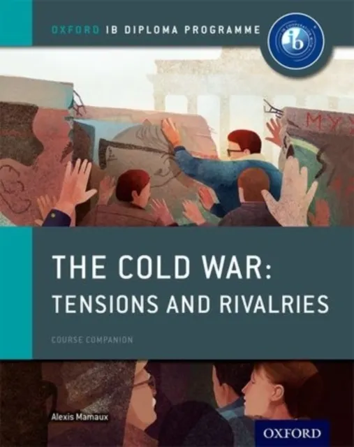 : The Cold War: Superpower Tensions and Rivalries Course Companion