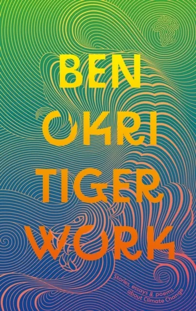 Tiger Work: Stories, essays and poems about climate change