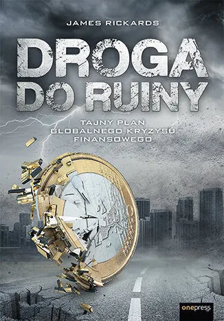 Droga do ruiny. Tajny plan globalnego kryzysu finansowego