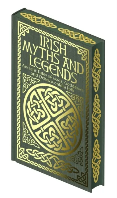 Irish Myths and Legends: Ancient Legends of Gods, Goddesses and Otherworldly Folk