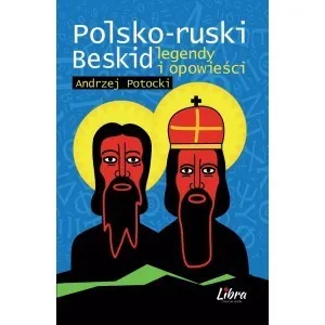 Polsko-ruski Beskid. Legendy i opowieści