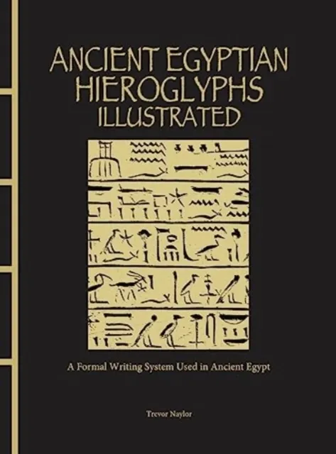 Ancient Egyptian Hieroglyphs Illustrated: A Formal Writing System Used in Ancient Egypt
