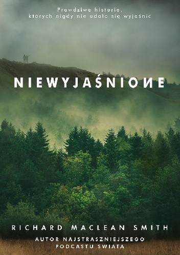 Niewyjaśnione. Prawdziwe historie, których nigdy nie udało się wyjaśnić