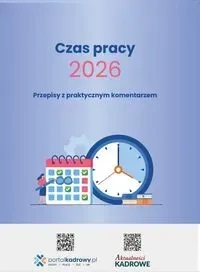Czas pracy 2026. Przepisy z praktycznym komentarzem