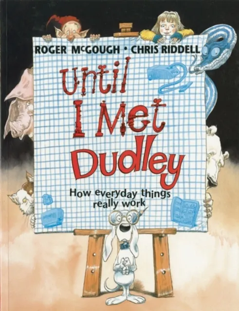 Until I Met Dudley: How Everyday Things Really Work