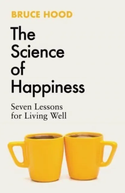 The Science of Happiness: Seven Lessons for Living Well