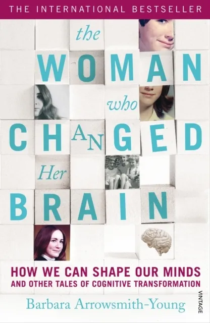 Woman Who Changed Her Brain: How We Can Shape our Minds and Other Tales of Cognitive Transformation