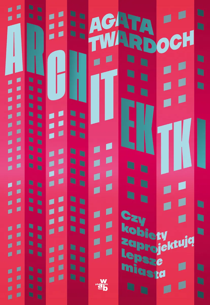Architektki. Czy kobiety zaprojektują lepsze miasta?