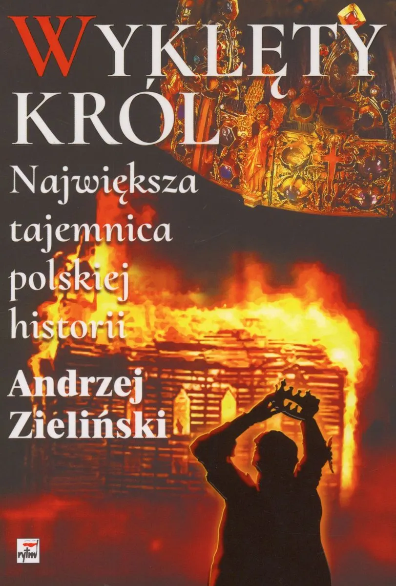 Wyklęty król. Największa tajemnica polskiej historii