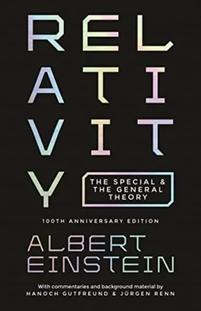 Relativity. The Special and the General Theory - 100th Anniversary Edition