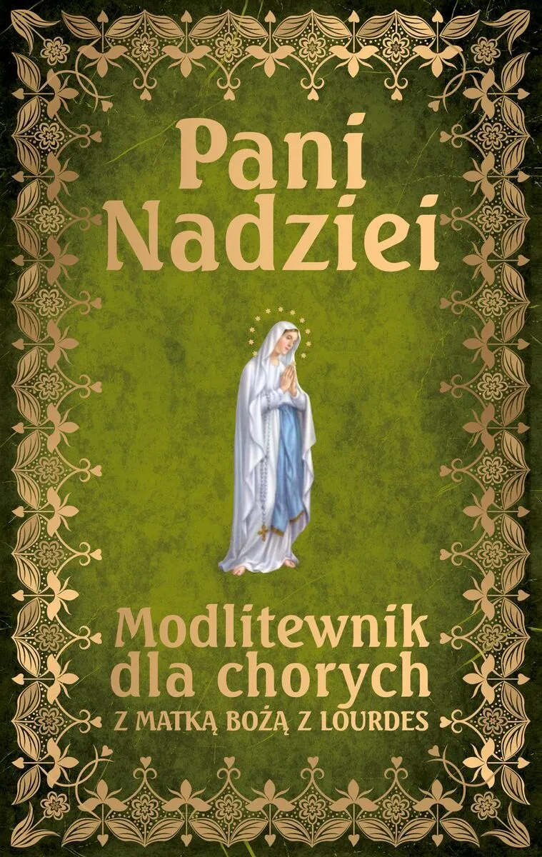 Pani Nadziei. Modlitewnik dla chorych z Matką Bożą z Lourdes