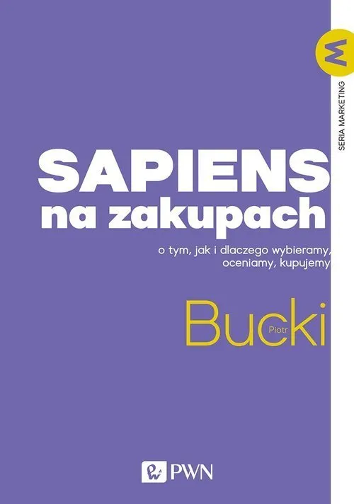 Sapiens na zakupach. O tym, jak i dlaczego wybieramy, oceniamy, kupujemy