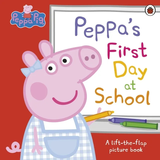 : Peppa's First Day at School: A Lift-the-Flap Picture Book