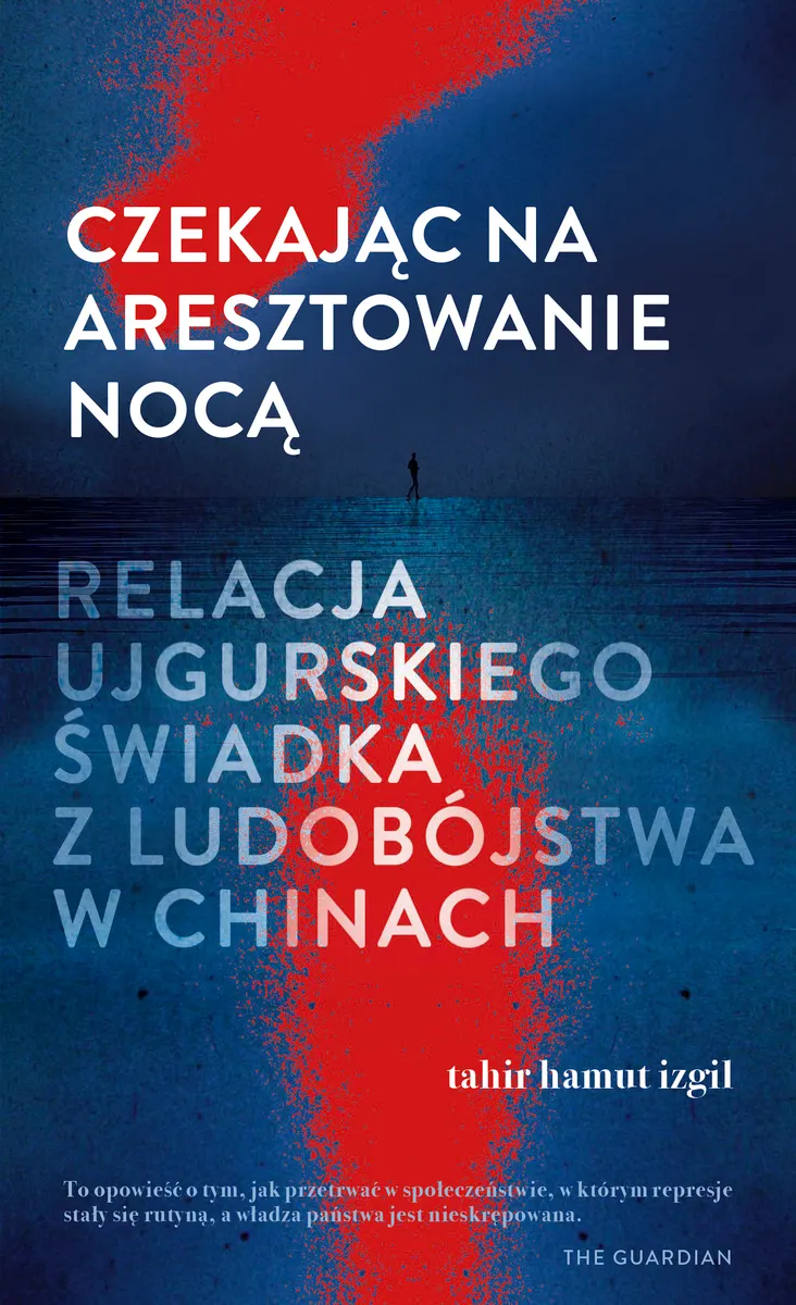 Czekając na aresztowanie nocą. Relacja ujgurskiego świadka z ludobójstwa w Chinach