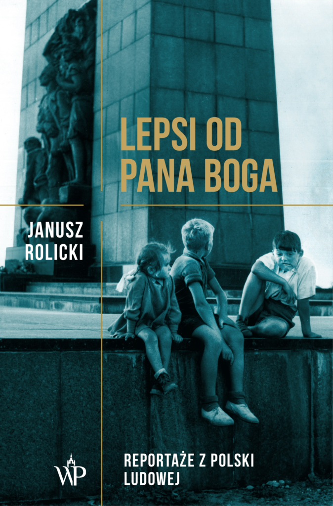 Lepsi od Pana Boga. Reportaż z Polski Ludowej