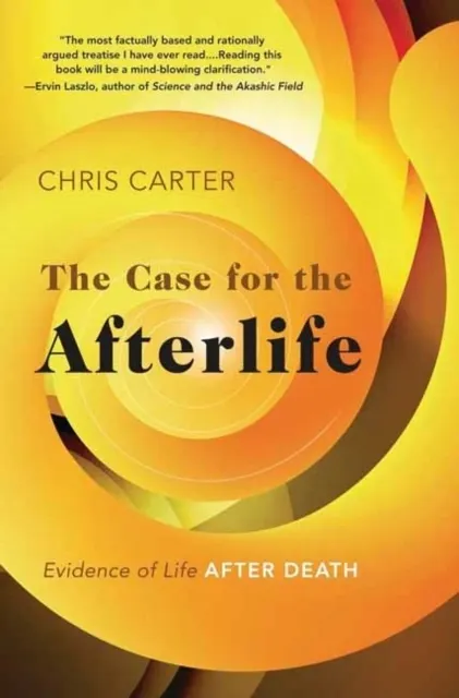 The Case for the Afterlife: Evidence of Life After Death