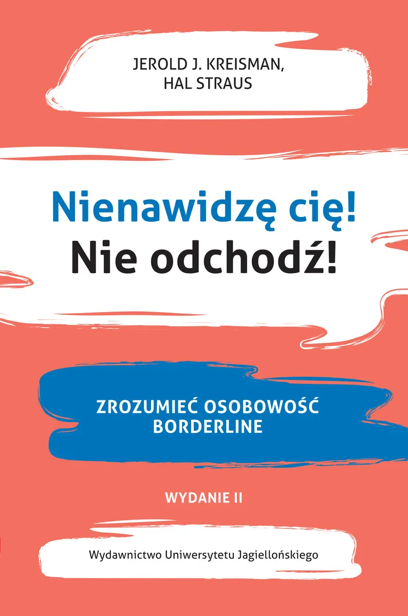 Nienawidzę cię! Nie odchodź! Zrozumieć osobowość borderline. Wydanie drugie