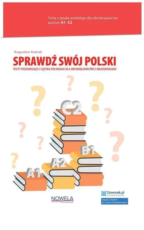 Sprawdź swój polski. Testy poziomujące z języka polskiego dla obcokrajowców z objaśnieniami