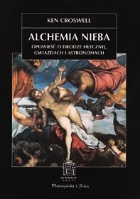 Alchemia nieba. Opowieść o Drodze Mlecznej, gwiazdach i astronomach