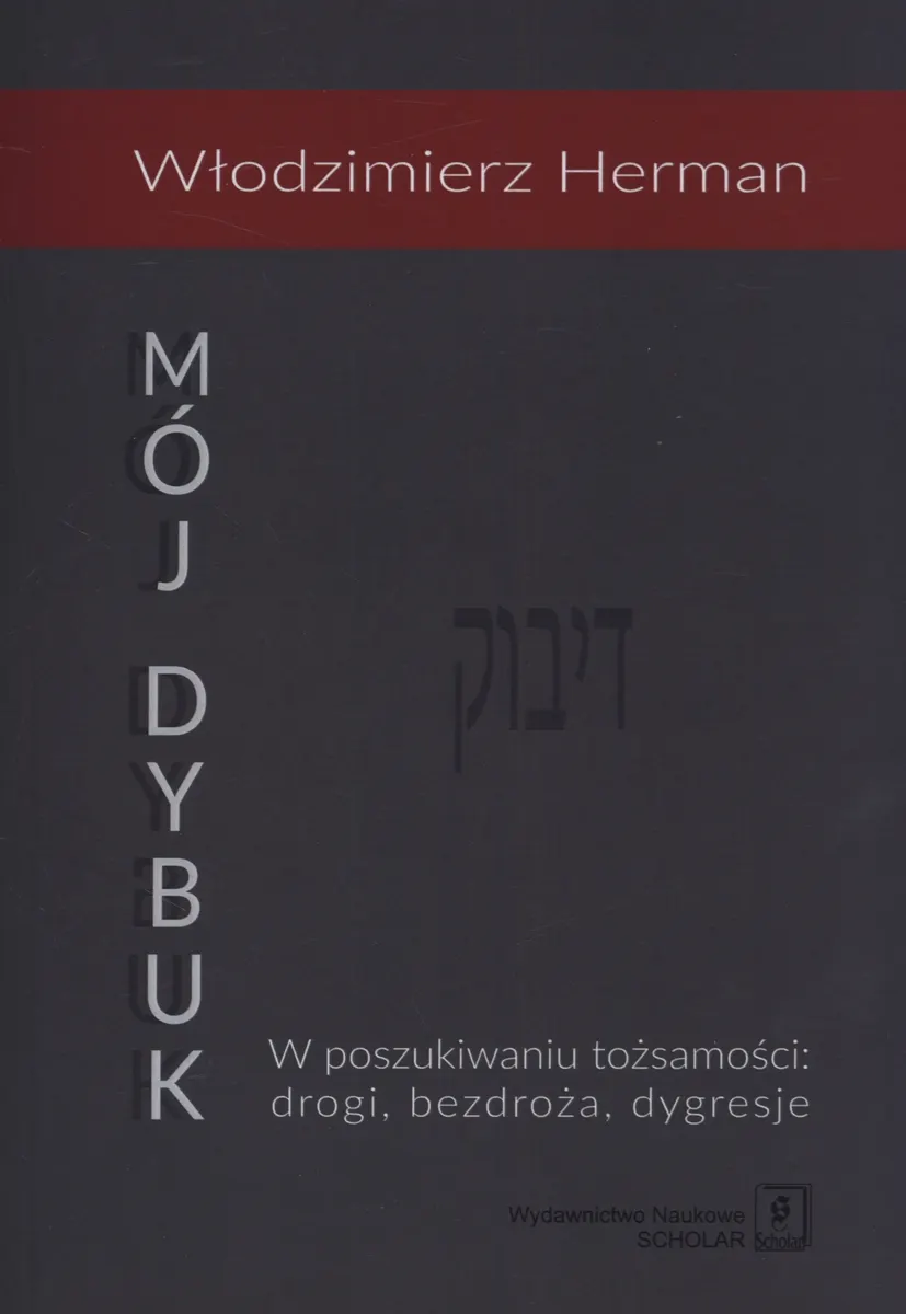 Mój Dybuk. W poszukiwaniu tożsamości: drogi, bezdroża, dygresje