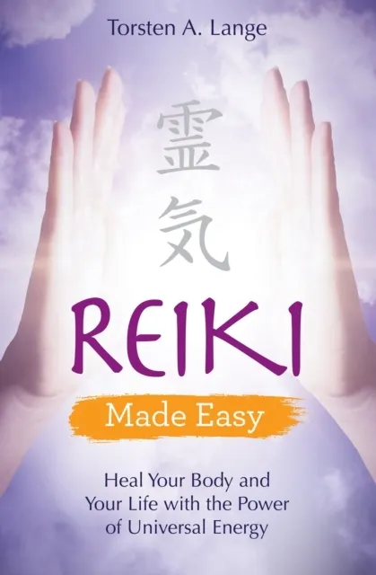 Reiki : Heal Your Body and Your Life with the Power of Universal Energy