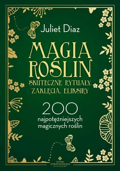 Magia roślin - skuteczne rytuały, zaklęcia, eliksiry