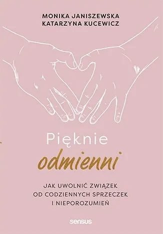 Pięknie odmienni. Jak uwolnić związek od codziennych sprzeczek i nieporozumień