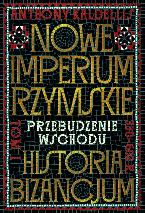 Nowe Imperium Rzymskie. Przebudzenie Wschodu. Historia Bizancjum