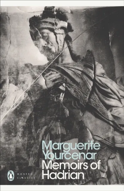 Memoirs Of Hadrian: And Reflections on the Composition of Memoirs of Hadrian