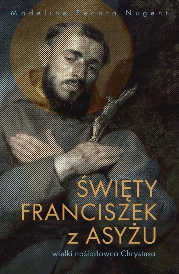 Święty Franciszek z Asyżu. Wielki naśladowca Chrystusa